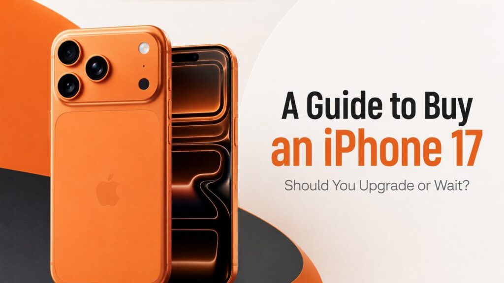 Modern iPhone 17 guide explaining whether to upgrade now or wait